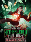 With My Netherworld Trillions